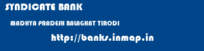 SYNDICATE BANK  MADHYA PRADESH BALAGHAT TIRODI   banks information 
